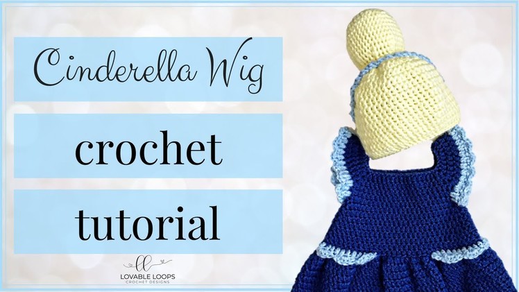 Cinderella Princess Wig Crochet Pattern Tutorial Video | Cinderella Wig for all Sizes | Wig with Bun