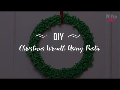 DIY: Christmas Wreath Using Pasta - POPxo