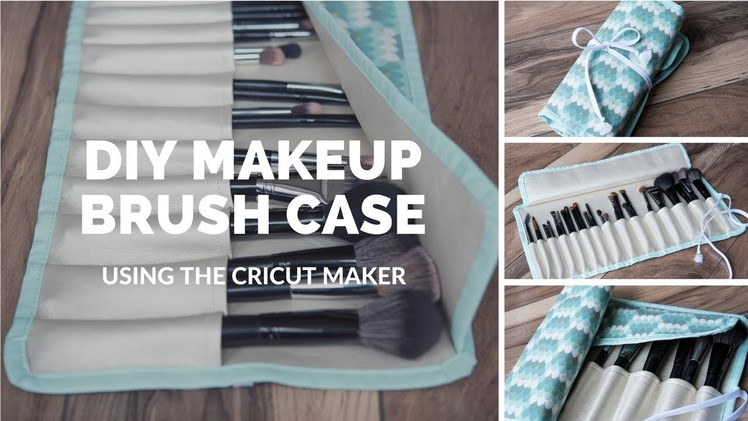 DIY Make Up Brush Case with the Cricut Maker