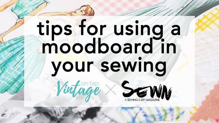 Tips for Using a Moodboard for Sewing! | Vintage on Tap x Sewn Magazine