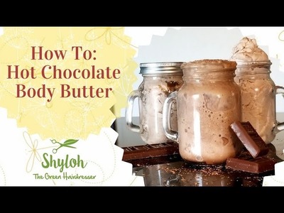 DIY Gifts! Hot Chocolate Body Butter
