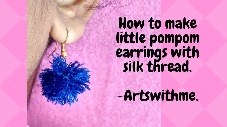 DIY.Little Pom pom earrings.Step by Step making.with silk thread.At home.Artswithme