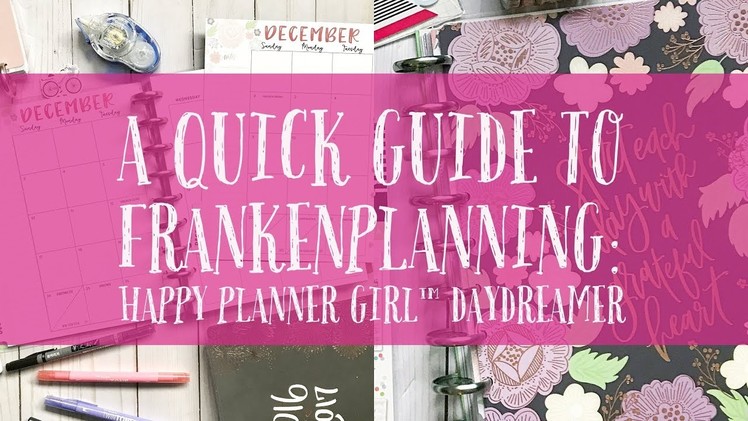 A Quick Guide to Frankenplanning: Happy Planner Girl™ Daydreamer Edition