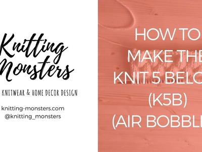 How to make the KNIT 5 BELOW (k5b) - Air bobble pattern
