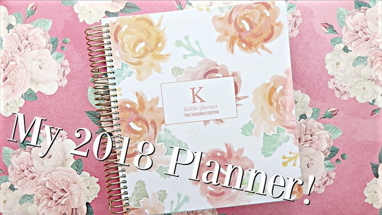My 2018 Life Planner! | KitLife Daily Planners