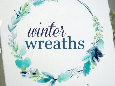 Winter Wreaths: Watercolor Botanical Art Tutorial