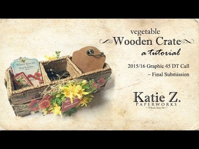 2015.16 Graphic 45 Design Team Call Final Submission - Vegetable Wooden Crate Tutorial