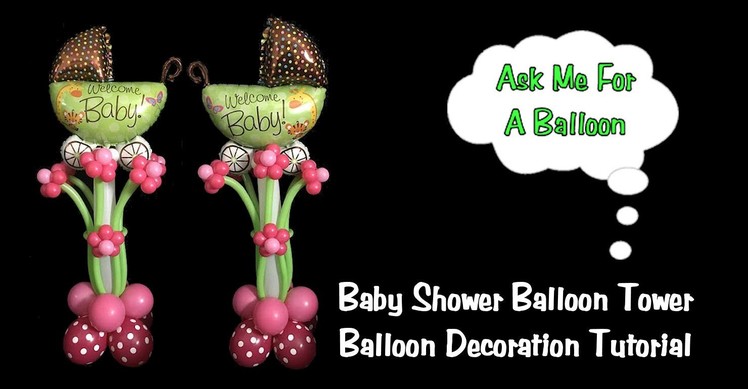 Baby Shower Balloon Tower - Balloon Decoration Tutorial