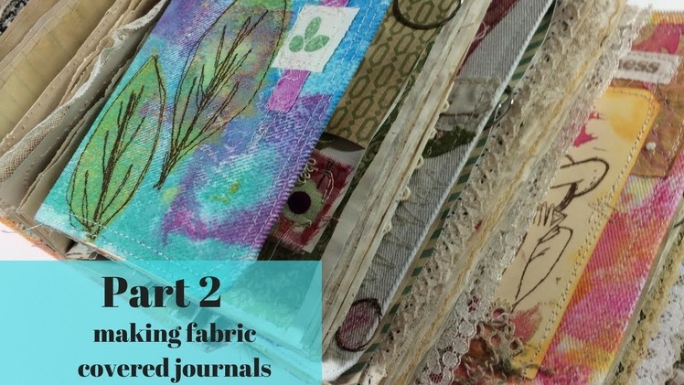 Creating Fabric Covered Journals-Part 2, Gelli Printing on Fabric, Free Motion Stitching, Fabric Art