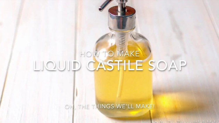 How to Make a Multipurpose Liquid Castile Soap: Dr. Bronner's Copycat Recipe