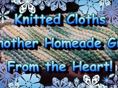 Knitted Cloths!  Another Gift From the Heart