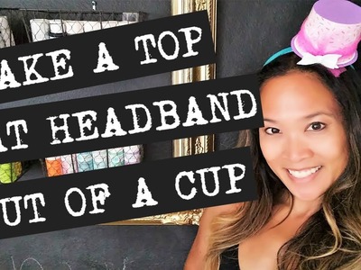 Make a Top Hat Headband Out of a Cup