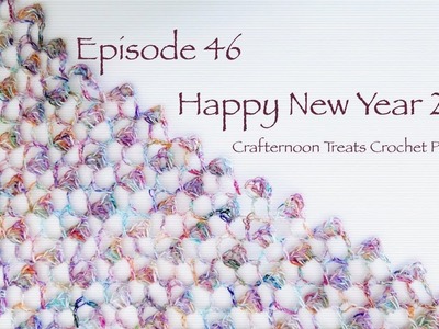 Crafternoon Treats Crochet Podcast 46: Happy New Year 2018!
