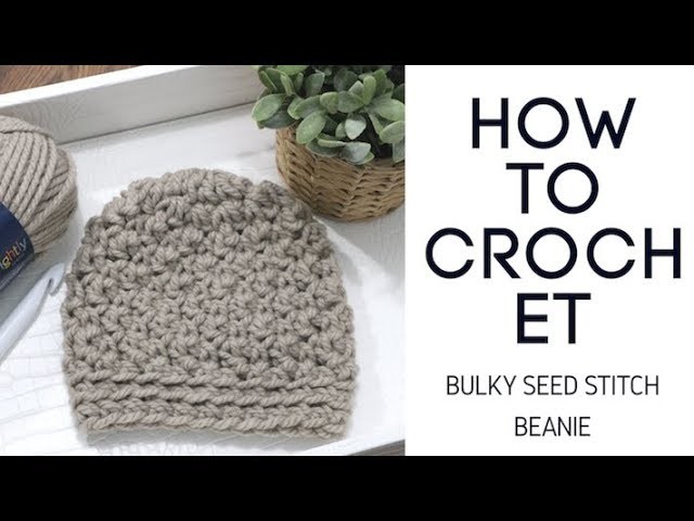 How to Crochet Bulky Seed Stitch Beanie