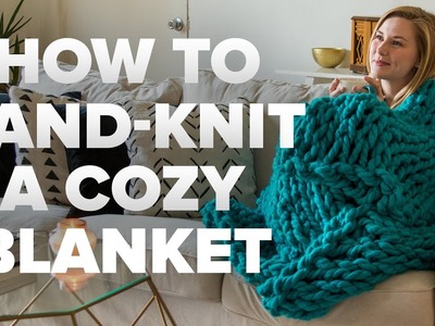 How To Hand-Knit A Cozy Blanket
