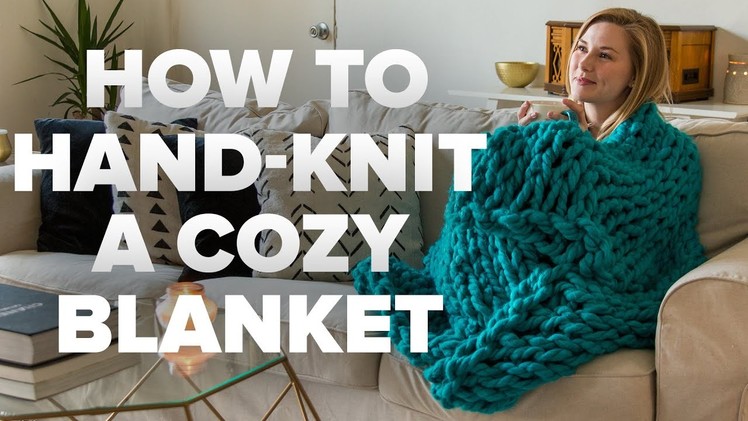 How To Hand-Knit A Cozy Blanket