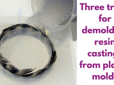 Three tricks to demolding resin from a plastic mold