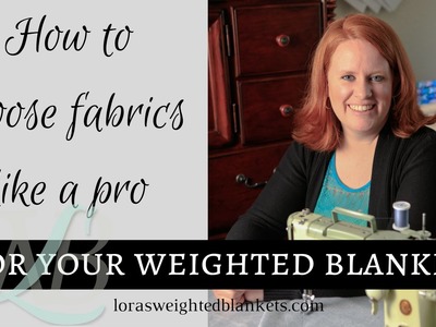 Choose fabrics for your weighted blanket like a pro!