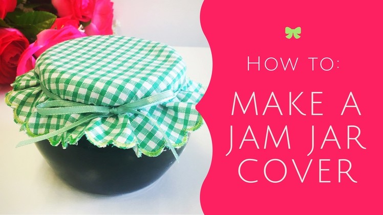 How To: Make A Jam Jar Cover