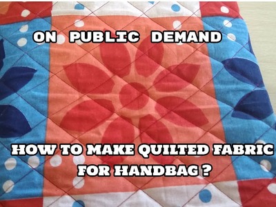 How to quilt fabric,foam and non wooven  for handbag.on public demand