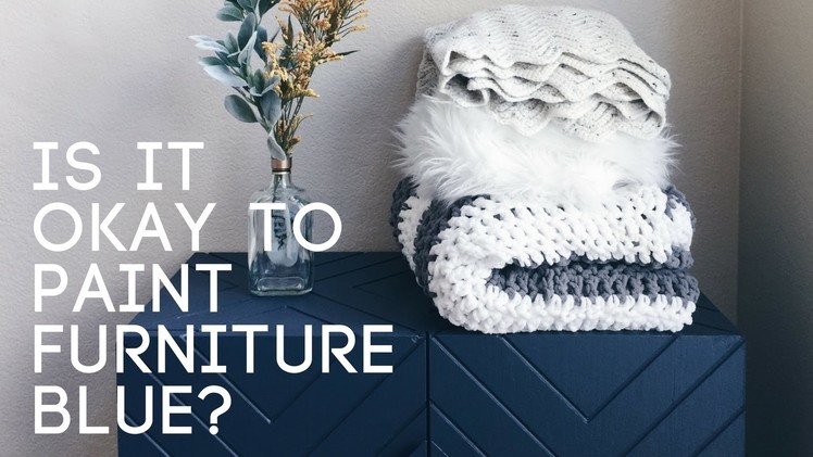 Is it Okay to Paint Furniture Blue? | VLOG