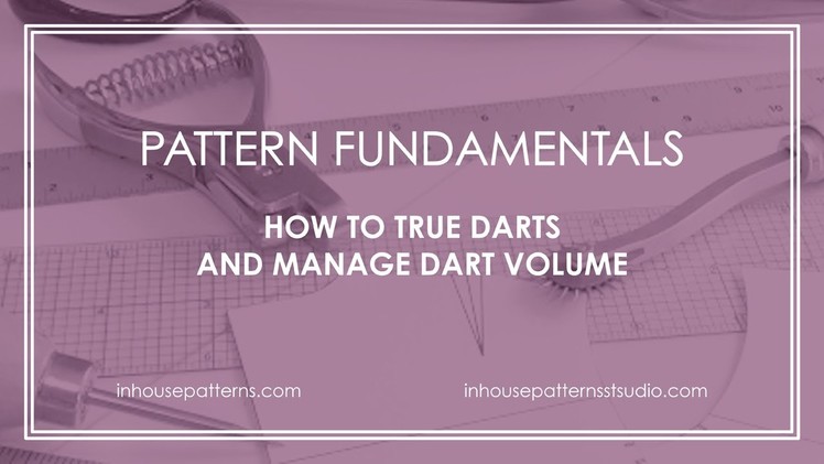 Pattern Fundamentals: How to True Darts and Manage Dart Volume