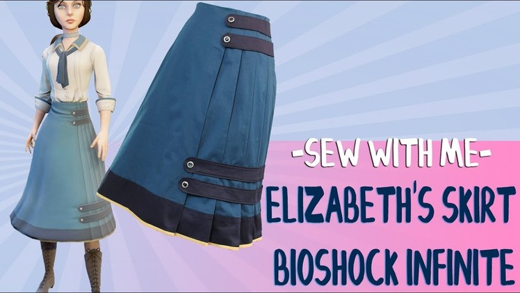 Sew With Me: Making Elizabeth's Skirt -Bioshock Infinite Cosplay