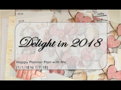 Delight in 2018 - Happy Planner Plan with Me (1.1.18 to 1.7.18)