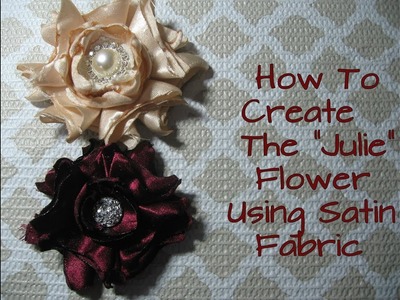 How To Create The "Julie" Flower Using Satin Fabric Tutorial DIY
