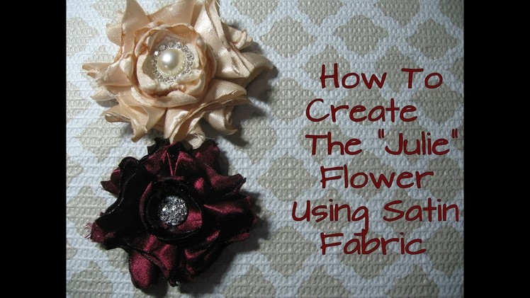 How To Create The "Julie" Flower Using Satin Fabric Tutorial DIY