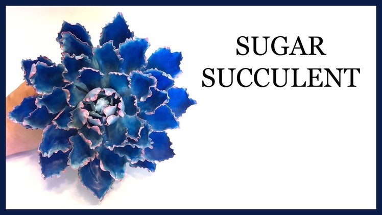 How to Make a Sugar Succulent: Blue Ruffle Edged: Gumpaste.Sugar Craft