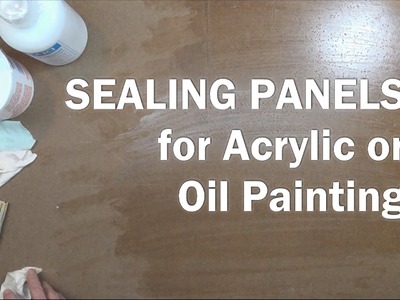 Oil Painting Workshop # 6 How to Seal Panels for Acrylic or Oil Paintings