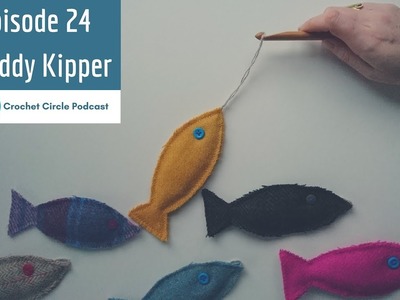 Crochet Circle Podcast, Episode 24 Giddy Kipper