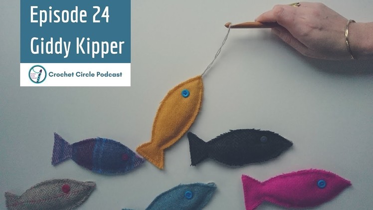 Crochet Circle Podcast, Episode 24 Giddy Kipper