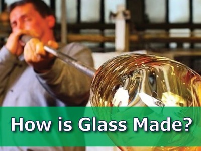 How is Glass Made?