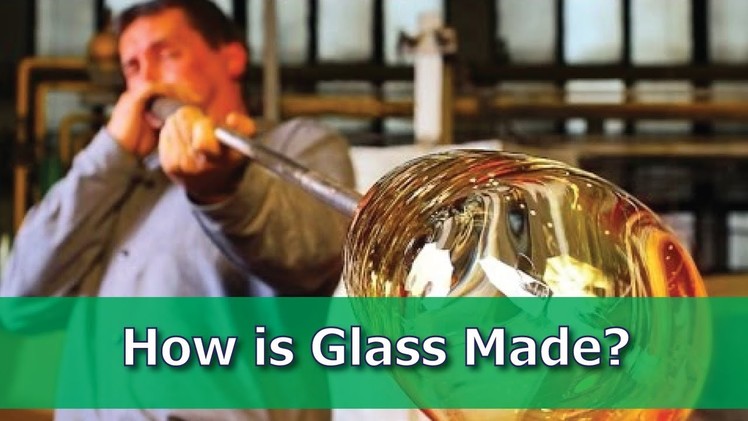 How is Glass Made?