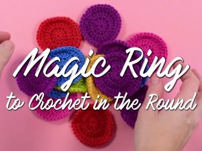 How to Make a Magic Ring to Crochet in the Round