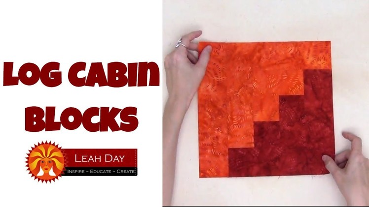 How to Piece Log Cabin Quilt Blocks - Quilting Tutorial with Leah Day