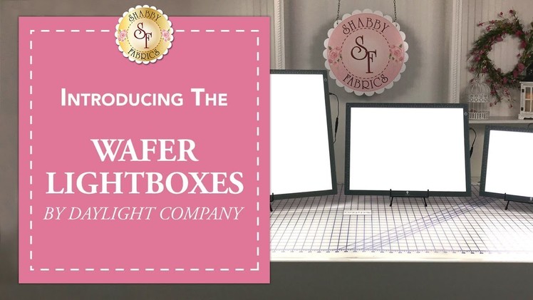 How to Use the Daylight Wafer Lightboxes | Shabby Fabrics