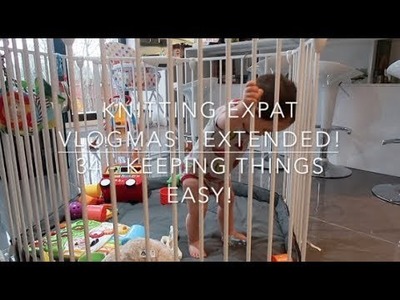 Knitting Expat VLOGMAS EXTENDED - Day 34 - Keeping Things Easy!