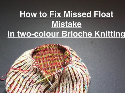 Tutorial #25: How to fix a missed float mistake in two-colour brioche knitting