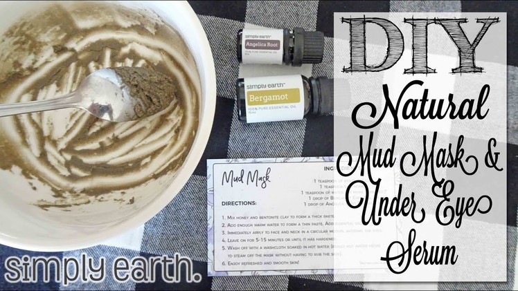 DIY Natural Mud Mask & Under Eye Serum | Simply Earth