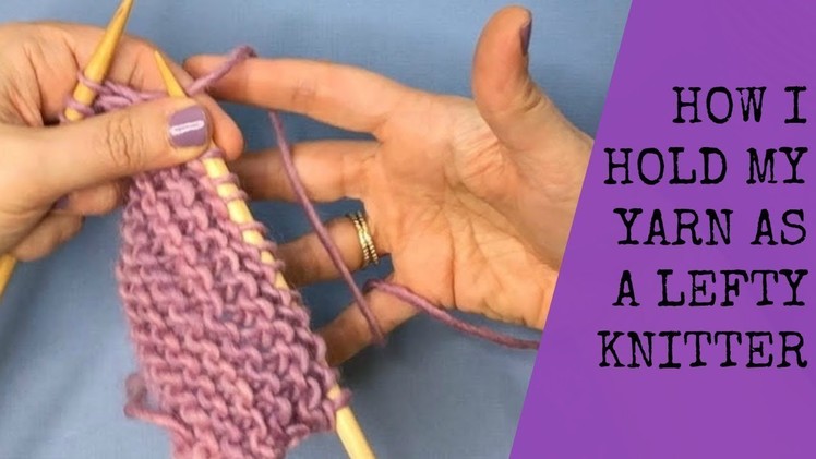 HOW TO HOLD YOUR YARN FOR LEFT HANDED KNITTERS,  CONTINENTAL