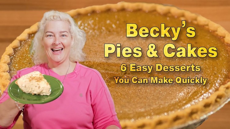 Becky’s Pies & Cakes: 6 Easy Desserts You Can Make Quickly