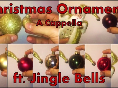 Christmas Ornaments A Cappella (ft. Jingle Bells)