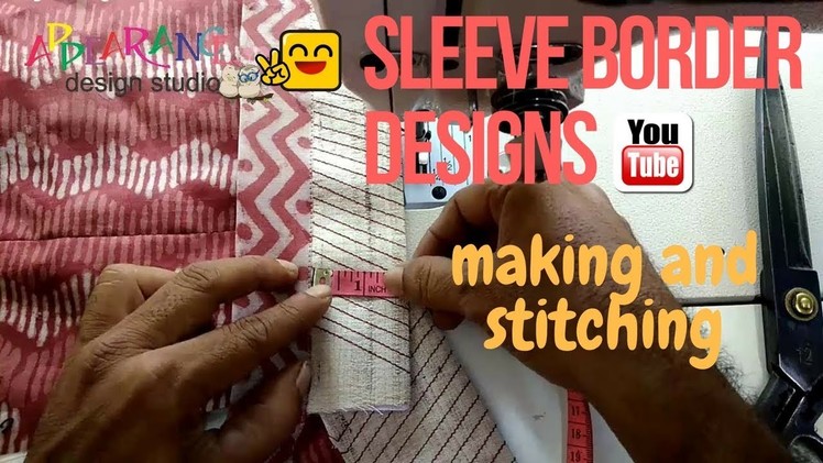 Sleeve border designs,making and stitching