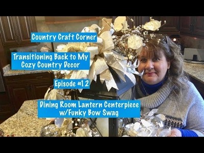 Transitioning to My Cozy Country Decor, Ep. #12: Dining Room Lantern Cpiece w.Funky Bow Swag