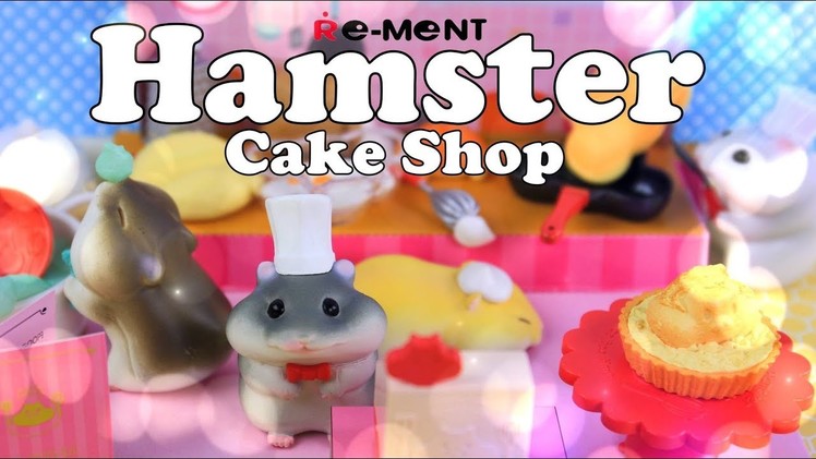 Unbox Daily: Re - Ment Hamster Cake Shop | Kawaii | Japanese Blind Boxes