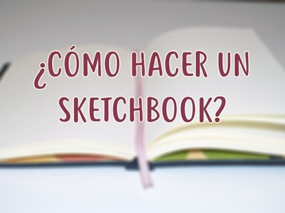¿Cómo hacer un sketchbook?
