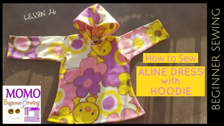 How to Sew: Aline Dress with Hoodie -  Beginners Sewing Lesson 26